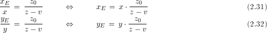 xE-=  --z0-      ⇔       x   = x ⋅--z0-                          (2.31)
x     z - v               E       z - v
yE-=  --z0-      ⇔       y   = y ⋅-z0--                          (2.32)
y     z - v               E       z - v
