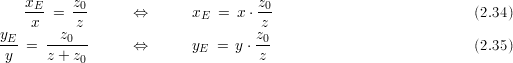    xE     z0                       z0
   -x- =  z-      ⇔       xE =  x ⋅z-                           (2.34)
yE      z0                         z0
y--=  z-+-z-      ⇔       yE =  y ⋅ z                           (2.35)
           0
