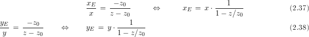                         x      - z                            1
                        -E-=  ----0-      ⇔       xE  = x ⋅--------            (2.37)
                        x     z - z0                       1 - z∕z0
yE- = ---z0-     ⇔      y  = y ⋅----1---                                       (2.38)
 y    z - z0             E      1 - z∕z0
