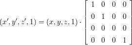                         ⌊            ⌋
                        | 1  0  0  0 |
                        || 0  1  0  0 ||
(x′,y′,z′,1) = (x, y,z,1)⋅||            ||
                        ⌈ 0  0  0  0 ⌉
                          0  0  0  1
