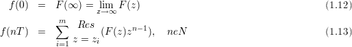  f (0)  =   F(∞ ) = lzi→m∞ F (z)                                    (1.12)
           m∑   Res
f(nT)  =            (F(z)zn-1),  neN                            (1.13)
           i=1 z = zi
