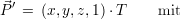   ′
⃗P  =  (x,y,z,1)⋅T     mit
     