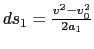 $ds_1 = \frac{v^2 - v_0^2}{2 a_1}$