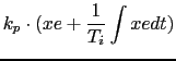 $\displaystyle k_p \cdot (xe + \frac{1}{T_i} \int xe dt)$