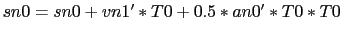 $sn0 = sn0 + vn1'*T0 + 0.5*an0'*T0*T0$