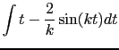 $\displaystyle \int t - \frac{2}{k} \sin (k t) dt$