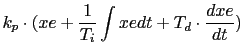 $\displaystyle k_p \cdot (xe + \frac{1}{T_i} \int xe dt + T_d \cdot \frac {dxe}{dt})$