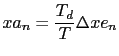 $\displaystyle xa_n = \frac {T_d}{T} \Delta xe_{n}$