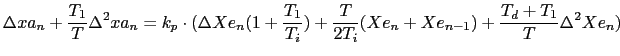 $\displaystyle \Delta xa_n + \frac{T_1}{T} \Delta ^2 xa_n =
k_p \cdot (\Delta ...
...})+
\frac{T}{2 T_i} (Xe_n + Xe_{n-1}) +
\frac{T_d + T_1}{T} \Delta ^2 Xe_n)$