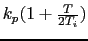 $k_p (1 + \frac{T}{2T_i})$