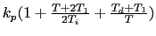 $k_p (1 + \frac{T+2T_1}{2T_i} + \frac{T_d+T_1}{T})$