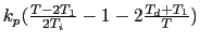 $k_p ( \frac{T-2T_1}{2T_i} - 1 - 2 \frac{T_d+T_1}{T})$