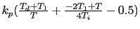 $k_p (\frac{T_d+T_1}{T} + \frac{-2 T_1 + T}{4T_i} - 0.5)$