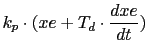 $\displaystyle k_p \cdot (xe + T_d \cdot \frac {dxe}{dt})$