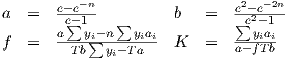 a   =  e-e-n          b   =   e2-e-2n-
       ae-∑1y-n ∑ ya           ∑e2-ya1
f   =  --Tb∑iyi-Taii  K   =   a-fiTib-
