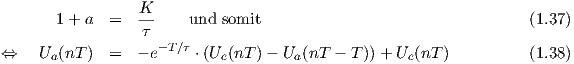                  K
       1 + a  =  --     und  somit                                        (1.36)
                  τ -T∕τ
⇔    Ua(nT )  =  - e    ⋅(Ue (nT )-  Ua(nT - T )) + Ue(nT )                 (1.37)
