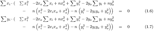 ∑                   ∑             ∑          ∑
   xi ⋅( ∑ x2i - 2xo    xi + nx2o +   y2i - 2yo   yi + ny2o
                 (              )     (              ))
          -    n  x2i - 2xixo + x2o - n  y2i - 2yiyo + y2o     =   0                (1.6)
∑        ∑   2      ∑         2   ∑   2      ∑        2
   yi ⋅(   x i - 2(xo    xi + nxo +)   yi( - 2yo   yi + ny)o)
          -    n  x2 - 2x x + x2  - n  y2-  2yy  + y2     =   0                (1.7)
                   i     i o   o        i     io    o
